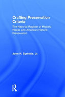 Crafting preservation criteria : the National Register of Historic Places and American historic preservation /