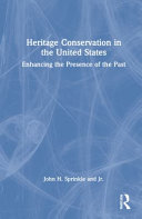 Heritage conservation in the United States : enhancing the presence of the past /