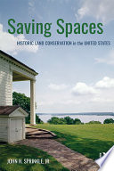 Saving spaces : historic land conservation in the United States /