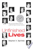 Unfinished lives : reviving the memories of LGBTQ hate crimes victims /