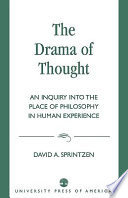 The drama of thought : an inquiry into the place of philosophy in human experience /