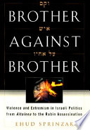 Brother against brother : violence and extremism in Israeli politics from Altalena to the Rabin assassination /