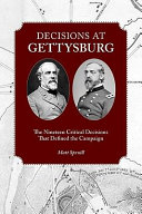 Decisions at Gettysburg : the nineteen critical decisions that defined the campaign /