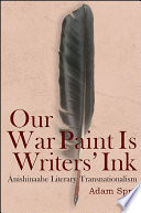 Our war paint is writers' ink : Anishinaabe literary transnationalism /