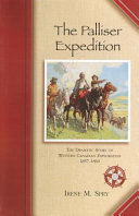 The Palliser Expedition : the dramatic story of western Canadian exploration, 1857-1860 /