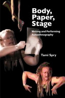 Body, paper, stage : writing and performing autoethnography /