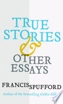 True stories : and other essays /