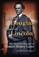 Man of Douglas, man of Lincoln : the political odyssey of James Henry Lane /