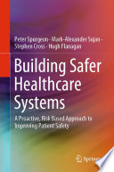 Building Safer Healthcare Systems : A Proactive, Risk Based Approach to Improving Patient Safety /