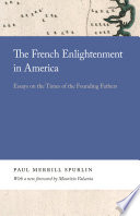 The French Enlightenment in America : essays on the times of the founding fathers /