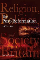 The post-Reformation : religion, politics and society in Britain, 1603-1714 /