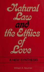 Natural law and the ethics of love ; a new synthesis /
