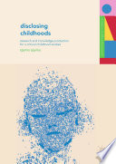 Disclosing childhoods : research and knowledge production for a critical childhood studies /