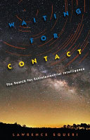 Waiting for contact : the search for extraterrestrial intelligence /