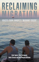 Reclaiming migration : voices from Europe's 'migrant crisis' /