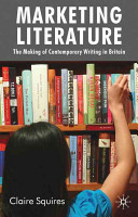 Marketing literature : the making of contemporary writing in Britain /