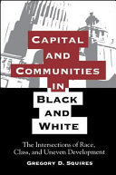 Capital and communities in black and white : the intersections of race, class, and uneven development /