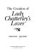 The creation of Lady Chatterley's lover /