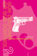 Gun culture or gun control? : firearms, violence and society /
