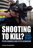 Shooting to kill? : policing, firearms and armed response /
