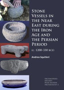 Stone vessels in the Near East during the Iron Age and the Persian period (c. 1200-330 BCE) /