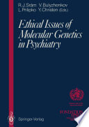 Ethical Issues of Molecular Genetics in Psychiatry /