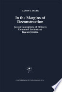 In the Margins of Deconstruction : Jewish Conceptions of Ethics in Emmanuel Levinas and Jacques Derrida /