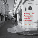 Piercing time : Paris after Marville and Atget, 1865-2012 /