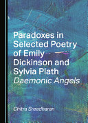Paradoxes in selected poetry of Emily Dickinson and Sylvia Plath : daemonic angels /