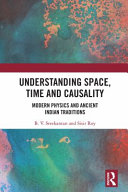 Understanding space, time and causality : modern physics and ancient Indian traditions /