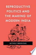 Reproductive politics and the making of modern India /