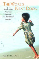 The world next door : South Asian American literature and the idea of America /