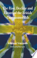 The Rise, Decline and Future of the British Commonwealth /