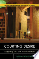 Courting desire : litigating for love in North India /