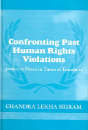 Confronting past human rights violations : justice vs. peace in times of transition /