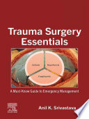 Trauma surgery essentials : a must know guide to emergency management /