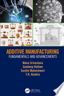 Additive manufacturing : fundamentals and advancements /