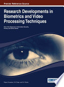 Research developments in biometrics and video processing techniques /