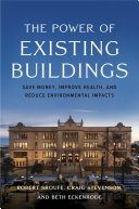 The Power of Existing Buildings : Save Money, Improve Health, and Reduce Environmental Impacts /