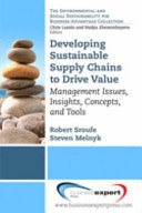 Developing sustainable supply chains to drive value : management issues, insights, concepts, and tools /
