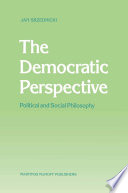 The Democratic Perspective : Political and Social Philosophy /