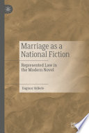 Marriage as a National Fiction : Represented Law in the Modern Novel  /