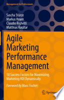 Agile Marketing Performance Management : 10 Success Factors for Maximizing Marketing ROI Dynamically /