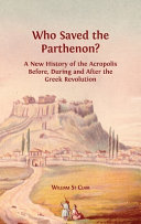 Who saved the Parthenon? : a new history of the acropolis before, during and after the Greek Revolution /