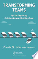 Transforming teams : tips for improving collaboration and building trust /