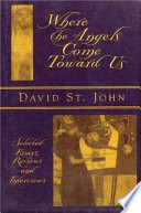 Where the angels come toward us : selected essays, reviews & interviews /