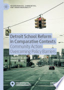 Detroit school reform in comparative contexts : community action overcoming policy barriers /