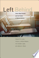 Left behind : urban high schools and the failure of market reform /
