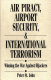 Air piracy, airport security, and international terrorism : winning the war against hijackers /