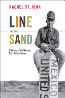 Line in the sand : a history of the Western U.S.-Mexico border /